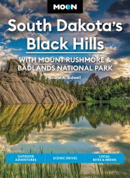 Moon South Dakota’s Black Hills: With Mount Rushmore & Badlands National Park